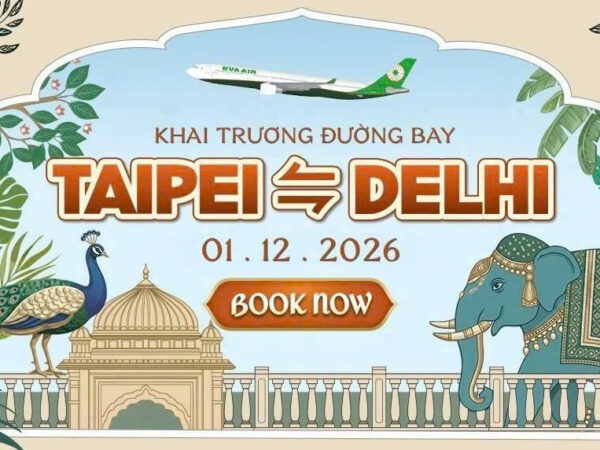 Khám phá Taipei và Delhi cùng EVA AIR 🛫️✈️